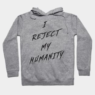 I Reject My Humanity Hoodie